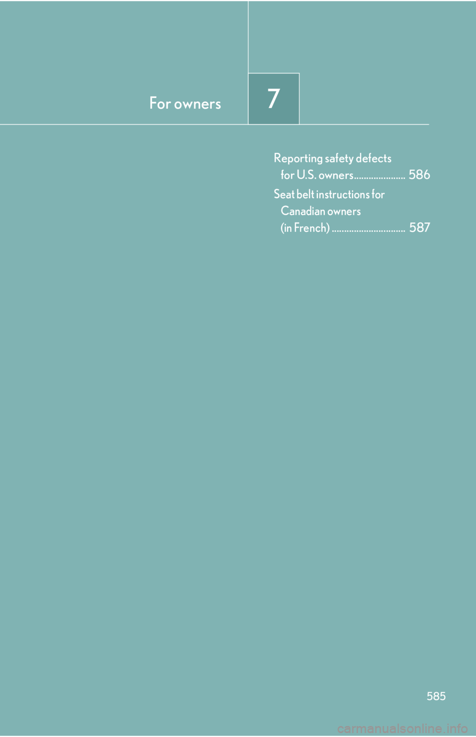 Lexus HS250h 2010  Setup / LEXUS 2010 HS250H OWNERS MANUAL (OM75006U) For owners7
585
Reporting safety defects 
for U.S. owners.....................  586
Seat belt instructions for 
Canadian owners 
(in French)..............................  587 