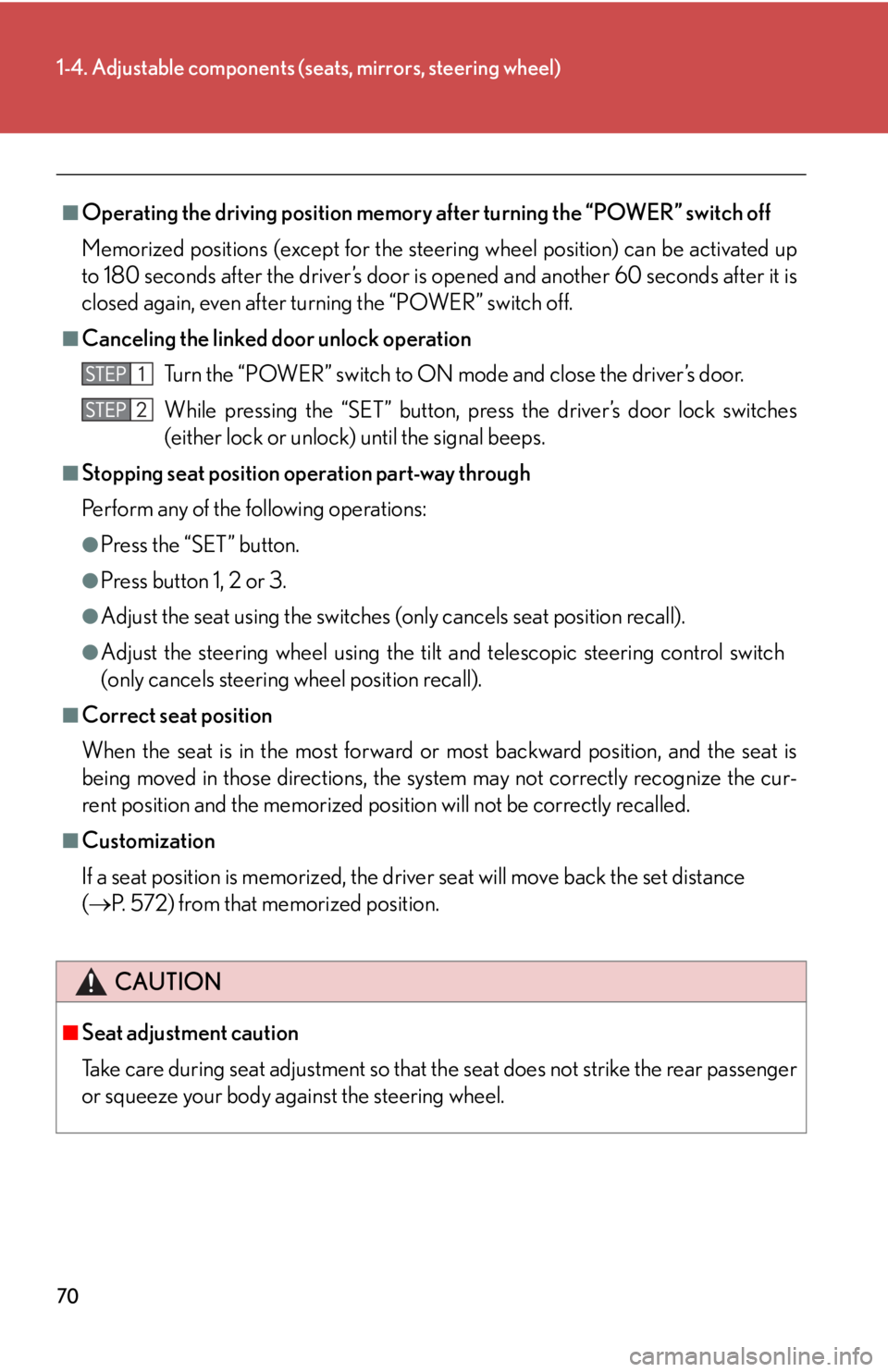 Lexus HS250h 2010  Setup / LEXUS 2010 HS250H  (OM75006U) Repair Manual 70
1-4. Adjustable components (seats, mirrors, steering wheel)
■Operating the driving position memory  after turning the “POWER” switch off
Memorized positions (except for the steeri ng
  wheel 