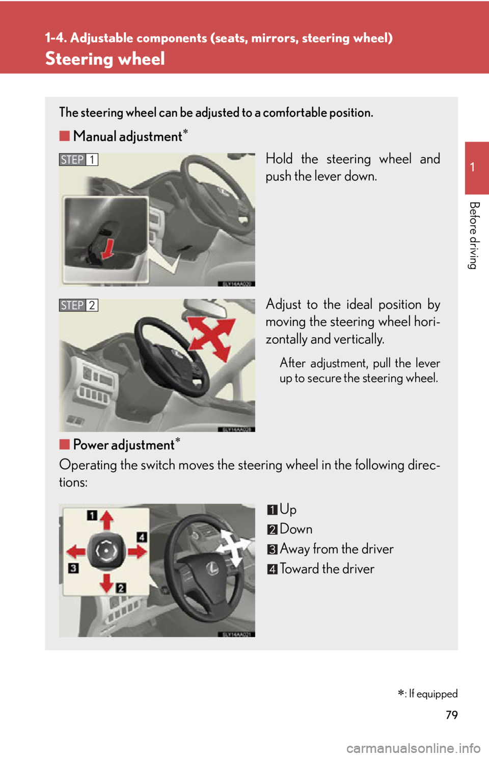 Lexus HS250h 2010  Setup / LEXUS 2010 HS250H  (OM75006U) Manual PDF 79
1
1-4. Adjustable components (seats, mirrors, steering wheel)
Before driving
Steering wheel
: If equipped
The steering wheel can be adjusted to a comfortable position. 
■Manual adjustment
H