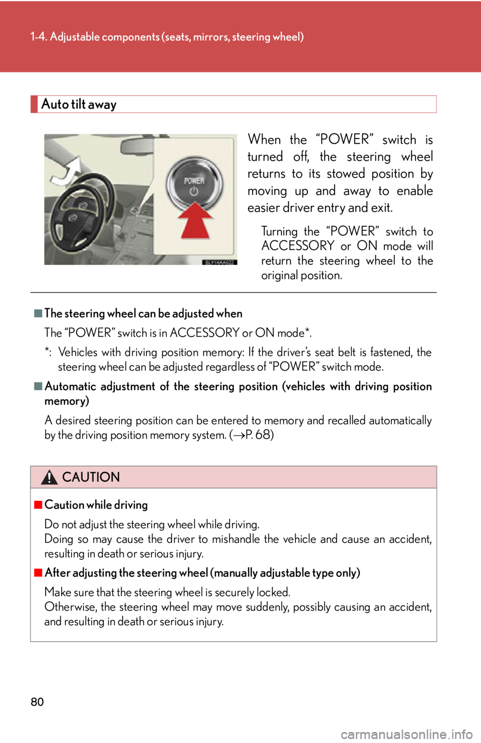 Lexus HS250h 2010  Setup / LEXUS 2010 HS250H  (OM75006U) Manual PDF 80
1-4. Adjustable components (seats, mirrors, steering wheel)
Auto tilt away
When the “POWER” switch is 
turned off, the steering wheel 
returns to its stowed position by 
moving up and away to e