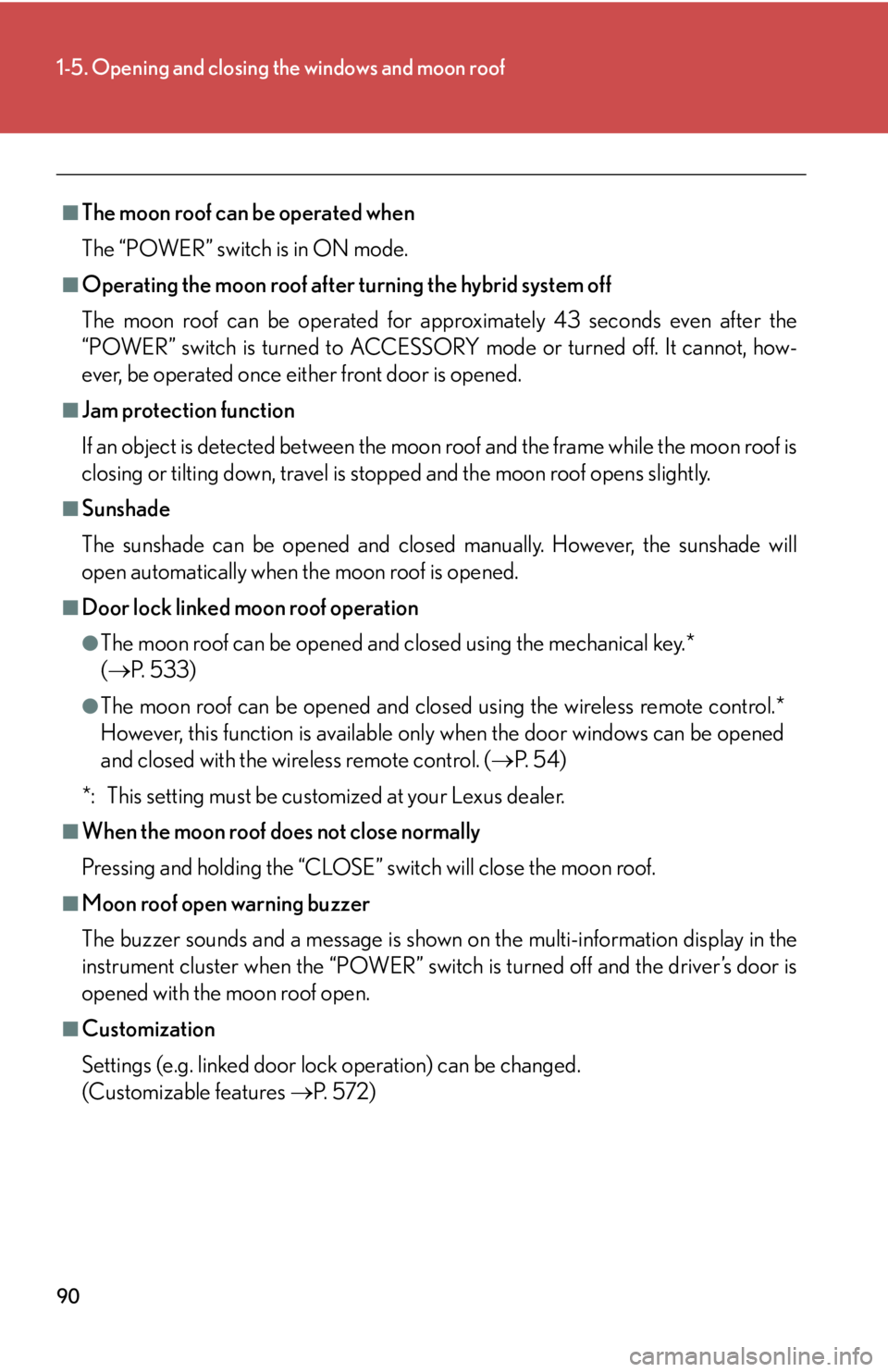 Lexus HS250h 2010  Setup / LEXUS 2010 HS250H  (OM75006U) Manual Online 90
1-5. Opening and closing the windows and moon roof
■The moon roof can be operated when
The “POWER” switch is in ON mode. 
■Operating the moon roof after turning the hybrid system off
The mo