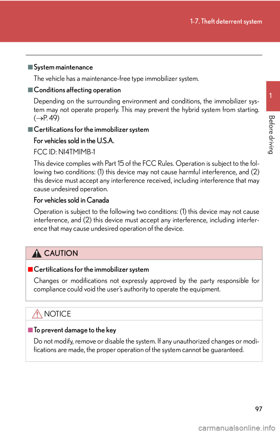 Lexus HS250h 2010  Setup / LEXUS 2010 HS250H OWNERS MANUAL (OM75006U) 97
1-7. Theft deterrent system
1
Before driving
■System maintenance
The vehicle has a maintenance-free type immobilizer system.
■Conditions affecting operation
Depending on the surrounding environ