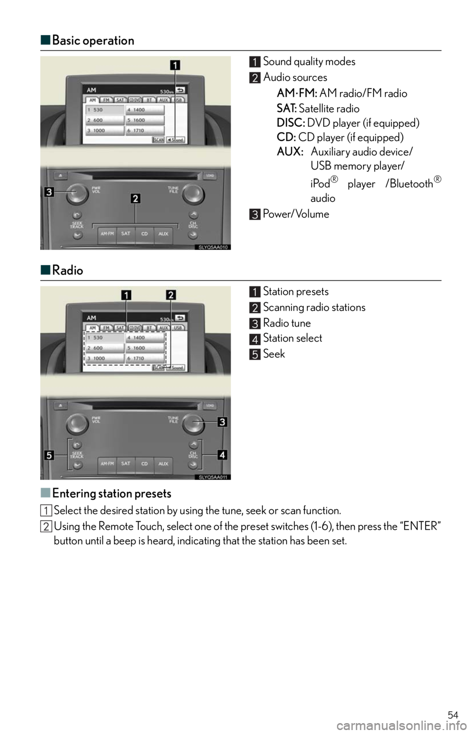 Lexus HS250h 2010  Setup / LEXUS 2010 HS250H QUICK GUIDE OWNERS MANUAL (OM75023U) 54
■Basic operation
Sound quality modes
Audio sources
AM
FM: AM radio/FM radio
SAT: Satellite radio
DISC: DVD player (if equipped)
CD: CD player (if equipped)
AUX:Auxiliary audio device/
USB memo