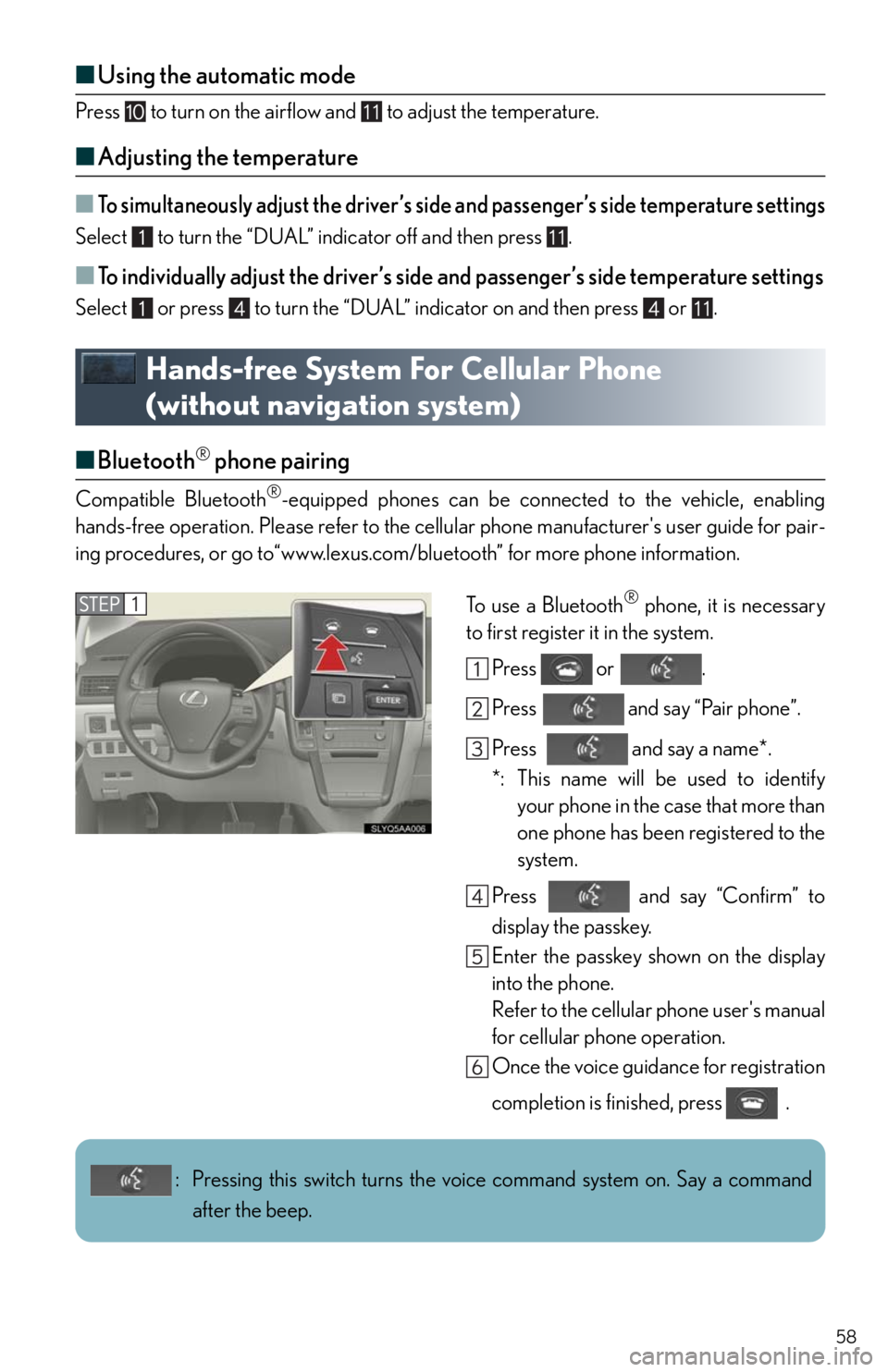 Lexus HS250h 2010 Setup / LEXUS 2010 HS250H QUICK GUIDE OWNERS MANUAL (OM75023U) 58
■Using the automatic mode
Press to turn on the airflow and to adjust the temperature.
■Adjusting the temperature
■To simultaneously adjust the driver’s side and passenger’s side temp Lexus HS250h 2010 Setup / LEXUS 2010 HS250H QUICK GUIDE OWNERS MANUAL (OM75023U) 58
■Using the automatic mode
Press to turn on the airflow and to adjust the temperature.
■Adjusting the temperature
■To simultaneously adjust the driver’s side and passenger’s side temp