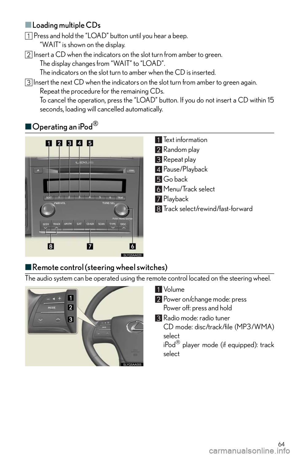 Lexus HS250h 2010  Setup / LEXUS 2010 HS250H QUICK GUIDE OWNERS MANUAL (OM75023U) 64
■Loading multiple CDs
 Press and hold the “LOAD” button until you hear a beep.
“WAIT” is shown on the display.
 Insert a CD when the indicators on the slot turn from amber to green.
The d