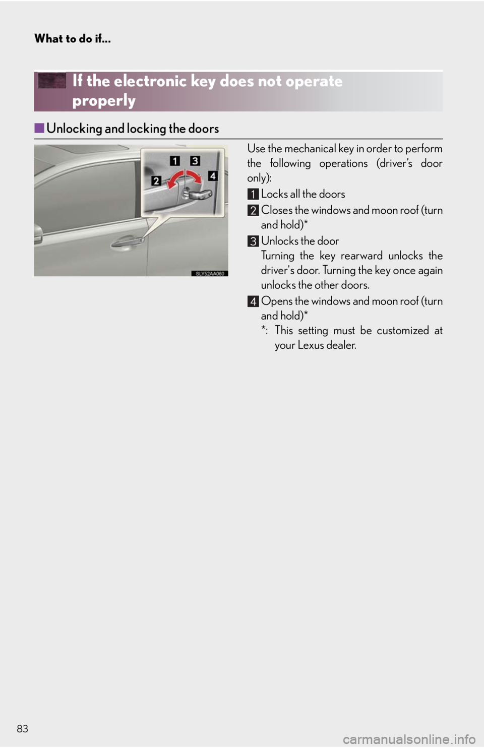 Lexus HS250h 2010 Setup / LEXUS 2010 HS250H QUICK GUIDE OWNERS MANUAL (OM75023U) What to do if...
83
If the electronic key does not operate
properly
■Unlocking and locking the doors
Use the mechanical key in order to perform
the following operations (driver’s door
only):
Lock Lexus HS250h 2010 Setup / LEXUS 2010 HS250H QUICK GUIDE OWNERS MANUAL (OM75023U) What to do if...
83
If the electronic key does not operate
properly
■Unlocking and locking the doors
Use the mechanical key in order to perform
the following operations (driver’s door
only):
Lock