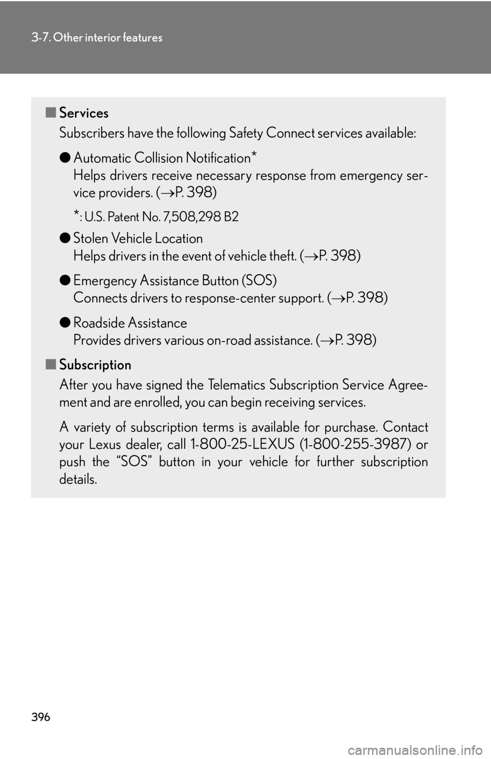 Lexus HS250h 2010 Do-it-yourself maintenance / LEXUS 2010 HS250H OWNERS MANUAL (OM75006U) 396
3-7. Other interior features
■Services
Subscribers have the following Safety Connect services available:
●Automatic Collision Notification
*
Helps drivers receive necessary response from emerg Lexus HS250h 2010 Do-it-yourself maintenance / LEXUS 2010 HS250H OWNERS MANUAL (OM75006U) 396
3-7. Other interior features
■Services
Subscribers have the following Safety Connect services available:
●Automatic Collision Notification
*
Helps drivers receive necessary response from emerg