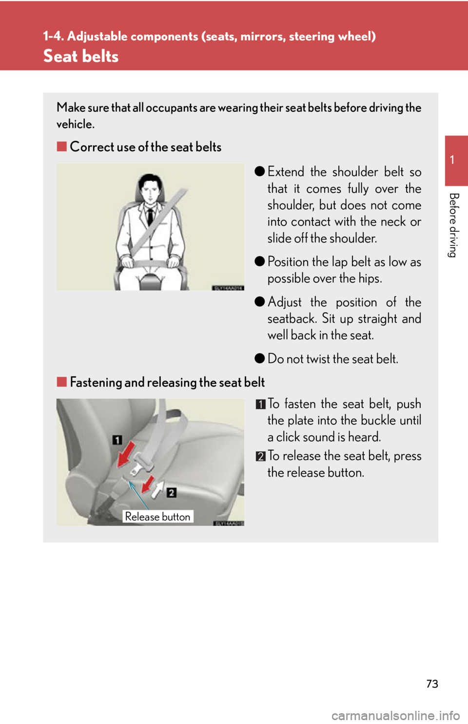 Lexus HS250h 2010  Do-it-yourself maintenance / LEXUS 2010 HS250H  (OM75006U) Manual PDF 73
1
1-4. Adjustable components (seats, mirrors, steering wheel)
Before driving
Seat belts
Make sure that all occupants are wearing their seat belts before driving the 
vehicle. 
■Correct use of the