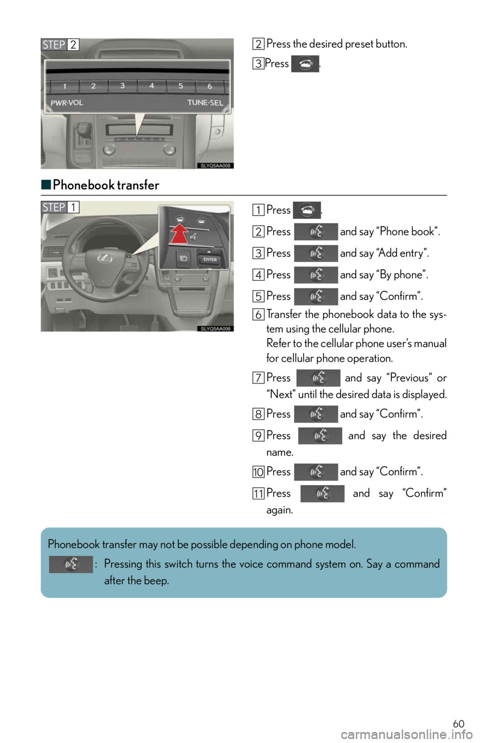 Lexus HS250h 2010  Do-it-yourself maintenance / LEXUS 2010 HS250H QUICK GUIDE  (OM75023U) Workshop Manual 60
Press the desired preset button.
Press .
■Phonebook transfer
Press .
Press   and say “Phone book”.
Press   and say “Add entry”.
Press   and say “By phone”.
Press   and say “Confirm