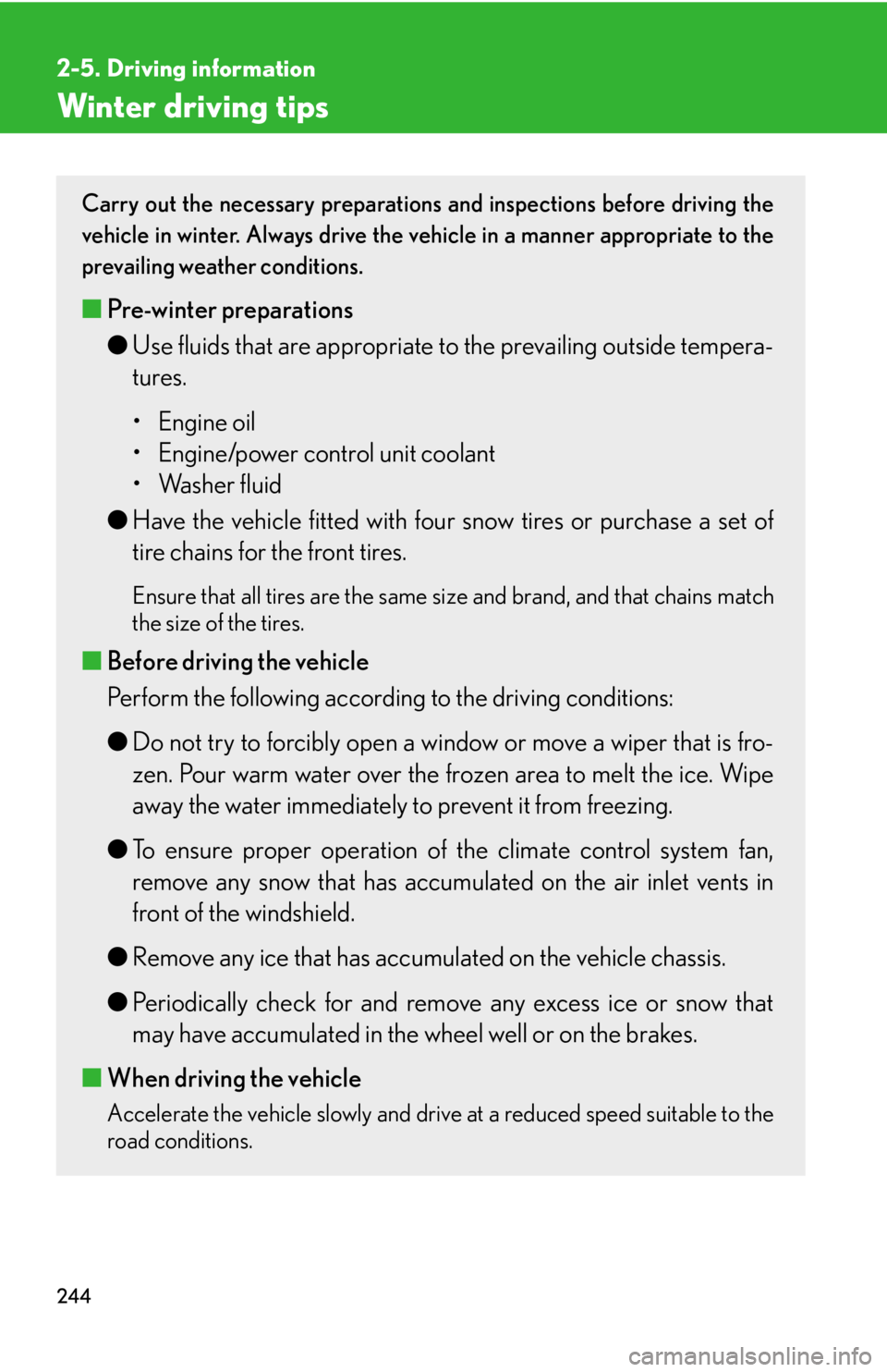 Lexus HS250h 2010  Basic Information Before Operation / LEXUS 2010 HS250H OWNERS MANUAL (OM75006U) 244
2-5. Driving information
Winter driving tips
Carry out the necessary preparations and inspections before driving the 
vehicle in winter. Always drive the vehicle in a manner appropriate to the 
pr