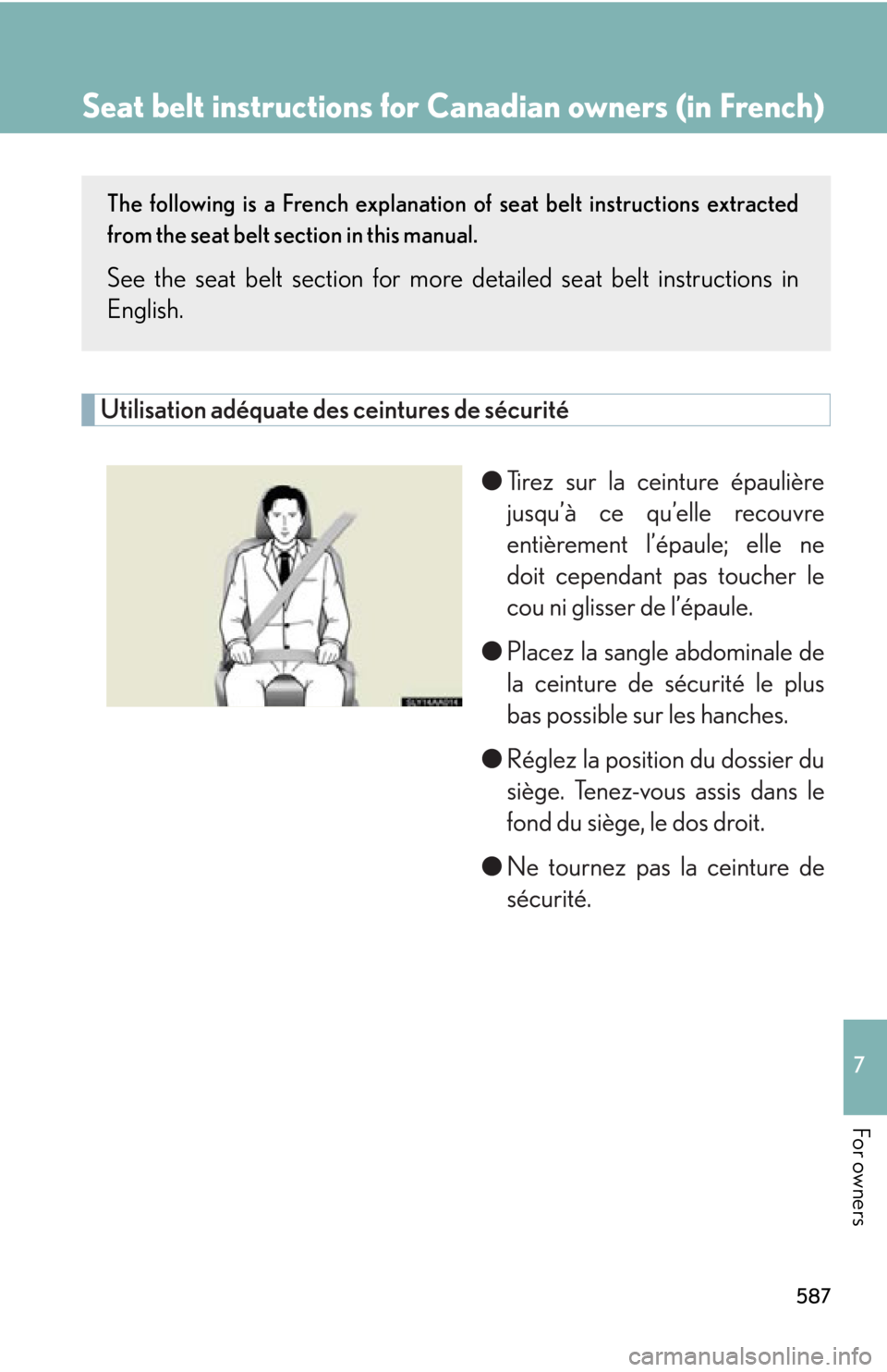 Lexus HS250h 2010  Basic Information Before Operation / LEXUS 2010 HS250H OWNERS MANUAL (OM75006U) 587
7
For owners
Seat belt instructions for Canadian owners (in French)
The following is a French explanation of seat belt instructions extracted 
from the seat belt section in this manual.
See the se