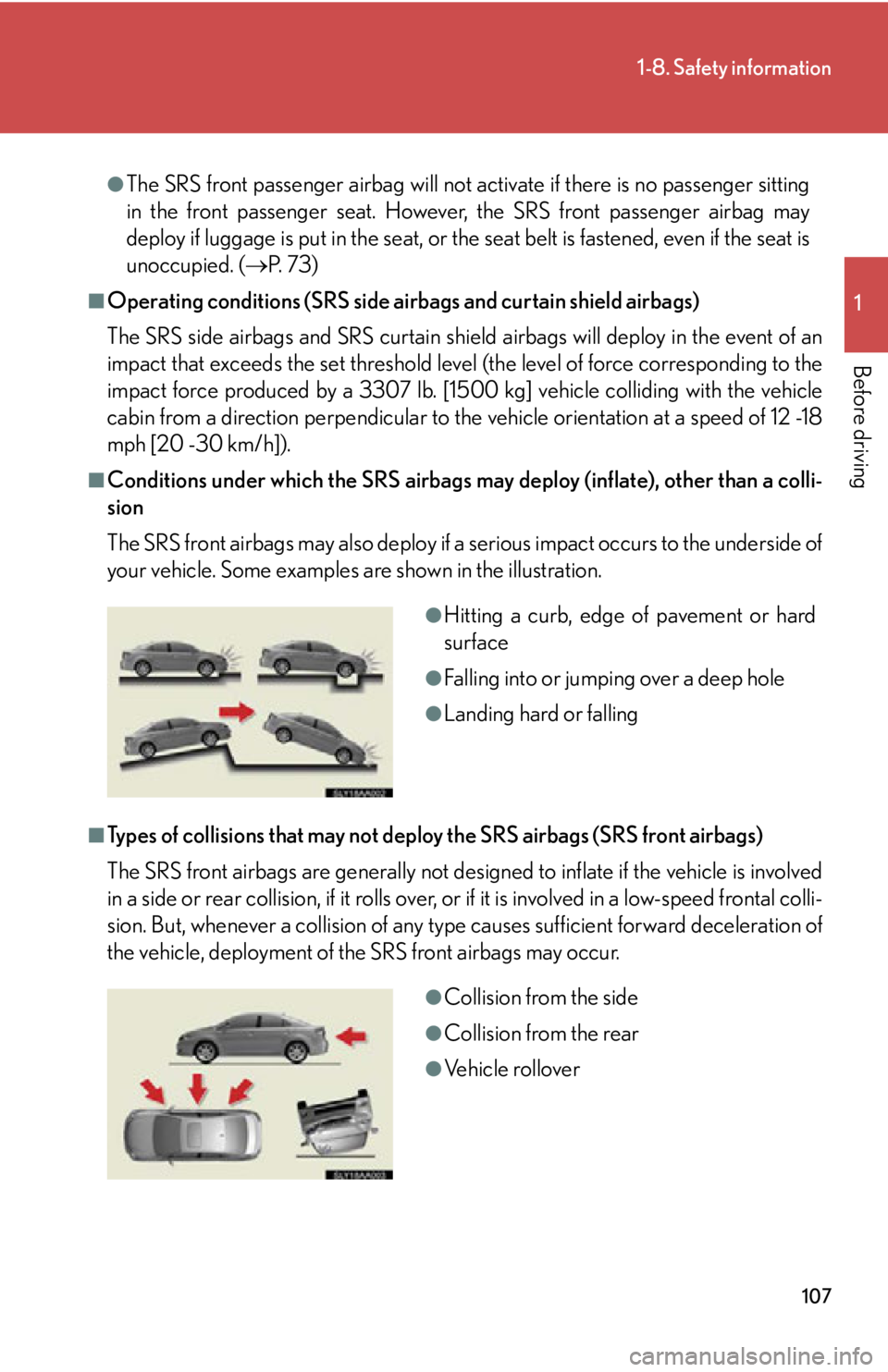 Lexus HS250h 2010 Scheduled Maintenance Guide / LEXUS 2010 HS250H OWNERS MANUAL (OM75006U) 107
1-8. Safety information
1
Before driving
●The SRS front passenger airbag will not activate if there is no passenger sitting
in the front passenger seat. However, the SRS front passenger airbag Lexus HS250h 2010 Scheduled Maintenance Guide / LEXUS 2010 HS250H OWNERS MANUAL (OM75006U) 107
1-8. Safety information
1
Before driving
●The SRS front passenger airbag will not activate if there is no passenger sitting
in the front passenger seat. However, the SRS front passenger airbag