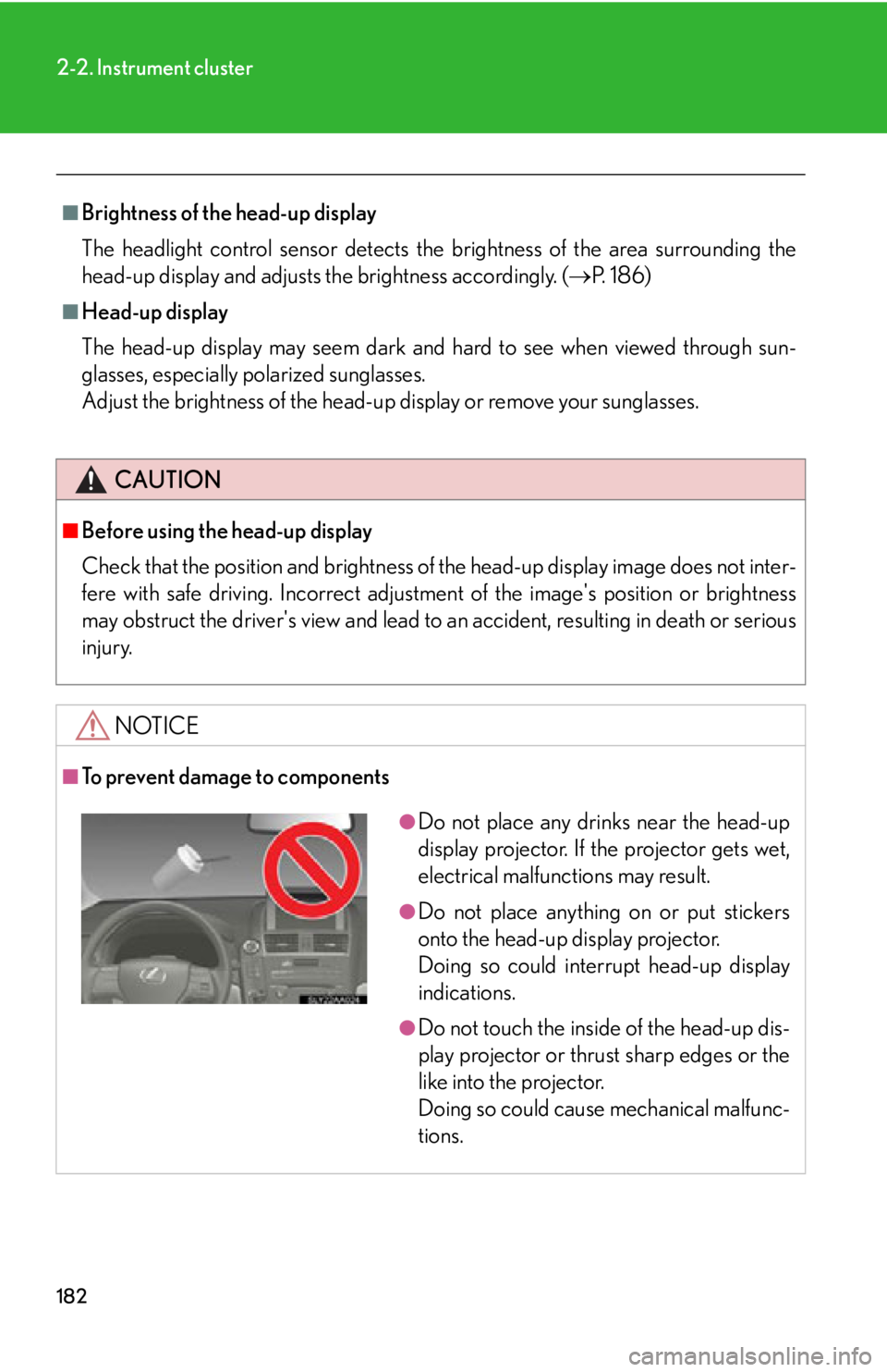 Lexus HS250h 2010  Scheduled Maintenance Guide / LEXUS 2010 HS250H  (OM75006U) User Guide 182
2-2. Instrument cluster
■Brightness of the head-up display
The headlight control sensor detects the brightne
ss of the area surrounding the 
head-up display and adjusts th e brightness according
