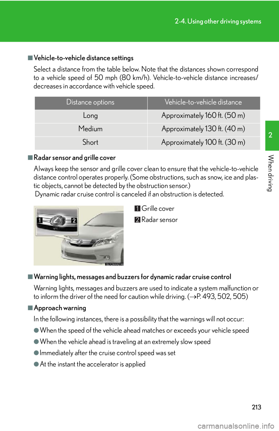 Lexus HS250h 2010  Scheduled Maintenance Guide / LEXUS 2010 HS250H  (OM75006U) Owners Manual 213
2-4. Using other driving systems
2
When driving
■Vehicle-to-vehicle distance settings
Select a distance from the table below. Note that the distances shown correspond 
to a vehicle speed of 50 m