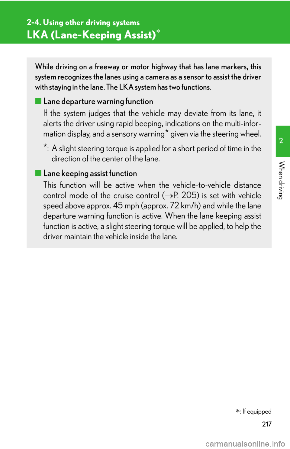 Lexus HS250h 2010  Scheduled Maintenance Guide / LEXUS 2010 HS250H  (OM75006U) Owners Manual 217
2-4. Using other driving systems
2
When driving
LKA (Lane-Keeping Assist)
: If equipped
While driving on a freeway or motor highway that has lane markers, this 
system recognizes the lanes u