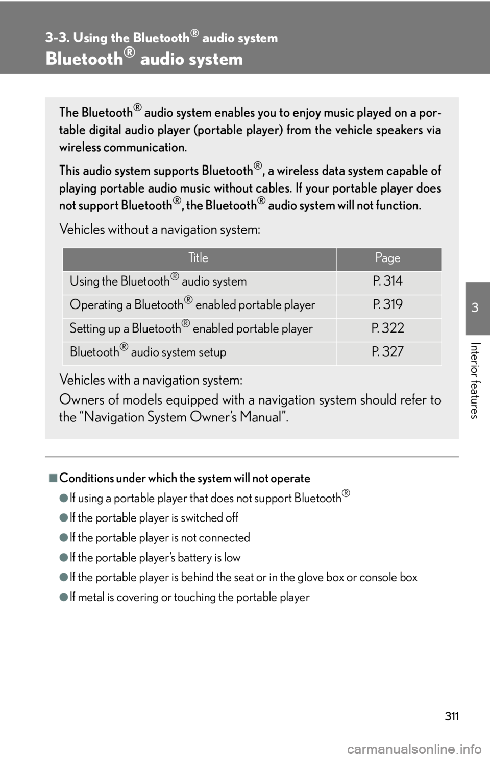 Lexus HS250h 2010 Scheduled Maintenance Guide / LEXUS 2010 HS250H OWNERS MANUAL (OM75006U) 311
3
Interior features
3-3. Using the Bluetooth® audio system
Bluetooth® audio system
■Conditions under which the system will not operate
●If using a portable player that does not support Bluet Lexus HS250h 2010 Scheduled Maintenance Guide / LEXUS 2010 HS250H OWNERS MANUAL (OM75006U) 311
3
Interior features
3-3. Using the Bluetooth® audio system
Bluetooth® audio system
■Conditions under which the system will not operate
●If using a portable player that does not support Bluet