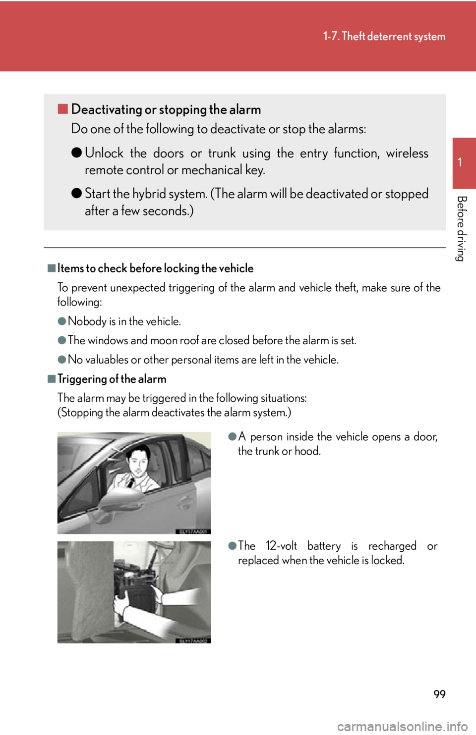 Lexus HS250h 2010  Scheduled Maintenance Guide / LEXUS 2010 HS250H OWNERS MANUAL (OM75006U) 99
1-7. Theft deterrent system
1
Before driving
■Items to check before locking the vehicle
To prevent unexpected triggering of the alarm and vehicle theft, make sure of the 
fo
llowing:
●Nobody is