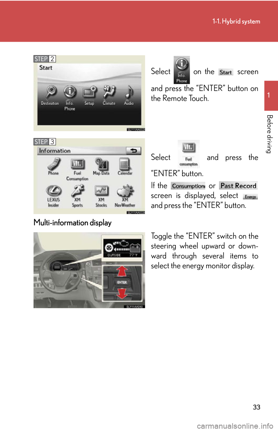 Lexus HS250h 2010  Instrument cluster / LEXUS 2010 HS250H OWNERS MANUAL (OM75006U) 33
1-1. Hybrid system
1
Before driving
Select  on the   screen 
and press the “ENTER” button on 
the R
 emote Touch.
Select   and press the 
“ENTER” button.
If the   or 
screen is displayed