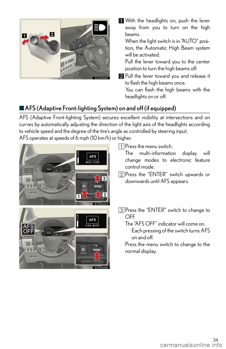 Lexus HS250h 2010 Instrument cluster / LEXUS 2010 HS250H QUICK GUIDE (OM75023U) User Guide 34
With the headlights on, push the lever
away from you to turn on the high
beams.
When the light switch is in “AUTO” posi-
tion, the Automatic High Beam system
will be activated.
Pull the lever t Lexus HS250h 2010 Instrument cluster / LEXUS 2010 HS250H QUICK GUIDE (OM75023U) User Guide 34
With the headlights on, push the lever
away from you to turn on the high
beams.
When the light switch is in “AUTO” posi-
tion, the Automatic High Beam system
will be activated.
Pull the lever t