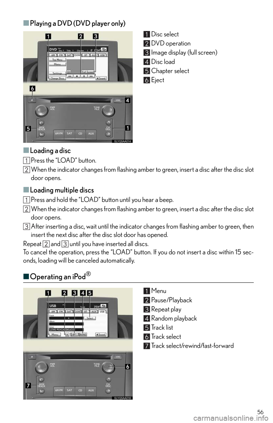 Lexus HS250h 2010 Instrument cluster / LEXUS 2010 HS250H QUICK GUIDE (OM75023U) Owners Manual 56
■Playing a DVD (DVD player only)
Disc select
DVD operation
Image display (full screen)
Disc load
Chapter select
Eject
■Loading a disc
Press the “LOAD” button.
When the indicator changes fr Lexus HS250h 2010 Instrument cluster / LEXUS 2010 HS250H QUICK GUIDE (OM75023U) Owners Manual 56
■Playing a DVD (DVD player only)
Disc select
DVD operation
Image display (full screen)
Disc load
Chapter select
Eject
■Loading a disc
Press the “LOAD” button.
When the indicator changes fr