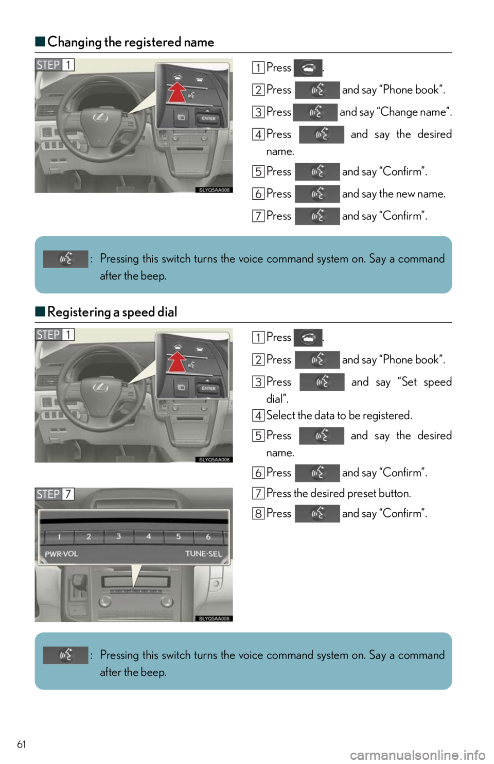 Lexus HS250h 2010 Instrument cluster / LEXUS 2010 HS250H QUICK GUIDE (OM75023U) Repair Manual 61
■Changing the registered name
Press .
Press and say “Phone book”.
Press and say “Change name”.
Press and say the desired
name.
Press and say “Confirm”.
Press and say the new Lexus HS250h 2010 Instrument cluster / LEXUS 2010 HS250H QUICK GUIDE (OM75023U) Repair Manual 61
■Changing the registered name
Press .
Press and say “Phone book”.
Press and say “Change name”.
Press and say the desired
name.
Press and say “Confirm”.
Press and say the new