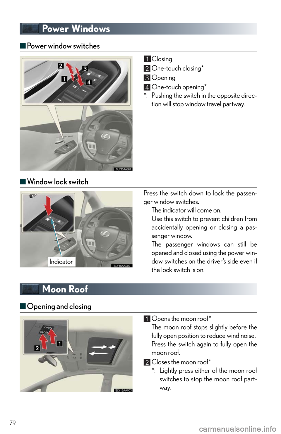 Lexus HS250h 2010 Instrument cluster / LEXUS 2010 HS250H QUICK GUIDE (OM75023U) Manual PDF 79
Powe r Wi n d ows
■Po w e r w i n d o w s w i t c h e s
Closing
One-touch closing*
Opening
One-touch opening*
*: Pushing the switch in the opposite direc-
tion will stop window travel partway. Lexus HS250h 2010 Instrument cluster / LEXUS 2010 HS250H QUICK GUIDE (OM75023U) Manual PDF 79
Powe r Wi n d ows
■Po w e r w i n d o w s w i t c h e s
Closing
One-touch closing*
Opening
One-touch opening*
*: Pushing the switch in the opposite direc-
tion will stop window travel partway.