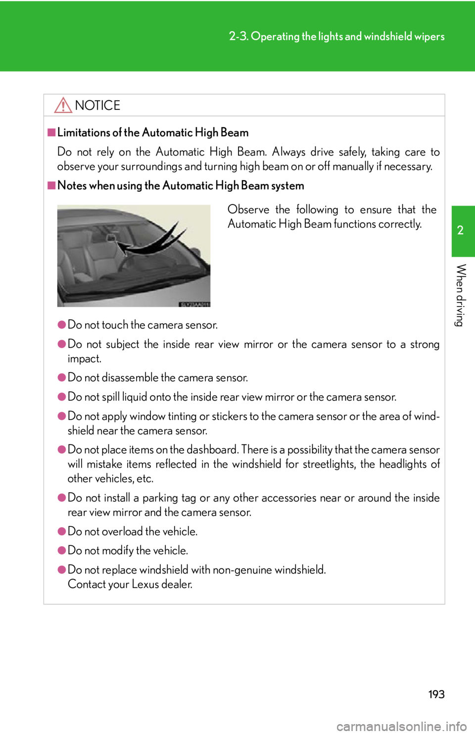 Lexus HS250h 2010  Operating the lights and windshield wipers / LEXUS 2010 HS250H  (OM75006U) User Guide 193
2-3. Operating the lights and windshield wipers
2
When driving
NOTICE
■Limitations of the Automatic High Beam
Do not rely on the Automatic High Beam . Always drive safely, taking care to 
observ