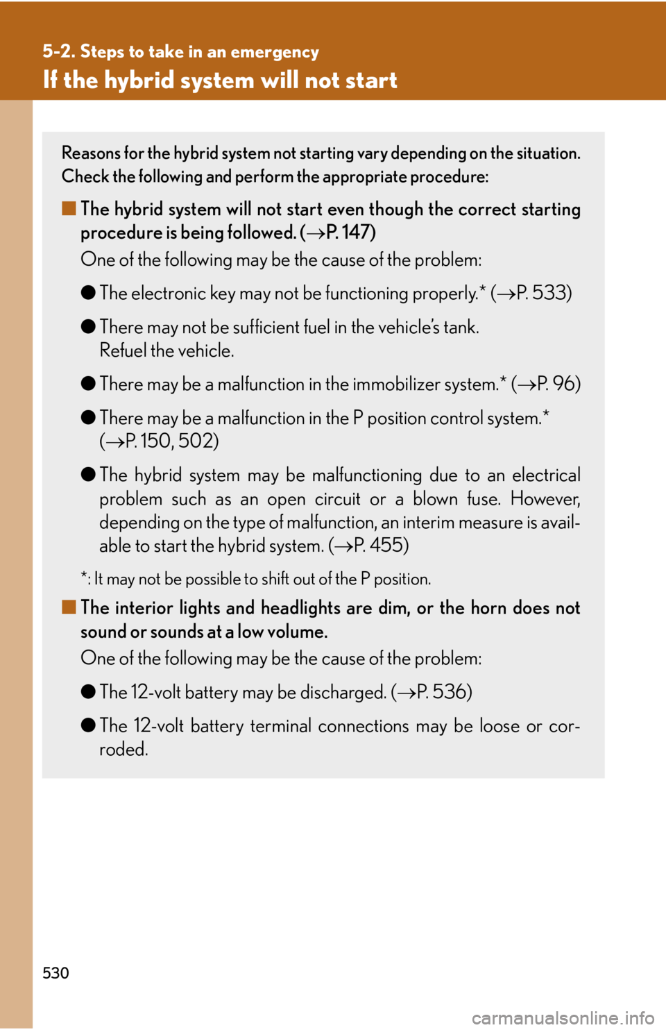Lexus HS250h 2010  Using the Bluetooth audio system / LEXUS 2010 HS250H OWNERS MANUAL (OM75006U) 530
5-2. Steps to take in an emergency
If the hybrid system will not start
Reasons for the hybrid system not starting vary depending on the situation. 
Check the following and perform the appropriate 
