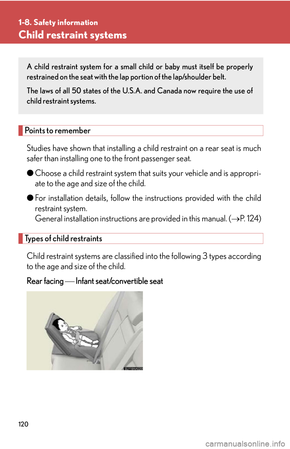 Lexus HS250h 2010 Hybrid system / LEXUS 2010 HS250H OWNERS MANUAL (OM75006U) 120
1-8. Safety information
Child restraint systems
Points to remember
Studies have shown that installing a child restraint on a rear seat is much
safer than installing one to the front passenger sea Lexus HS250h 2010 Hybrid system / LEXUS 2010 HS250H OWNERS MANUAL (OM75006U) 120
1-8. Safety information
Child restraint systems
Points to remember
Studies have shown that installing a child restraint on a rear seat is much
safer than installing one to the front passenger sea