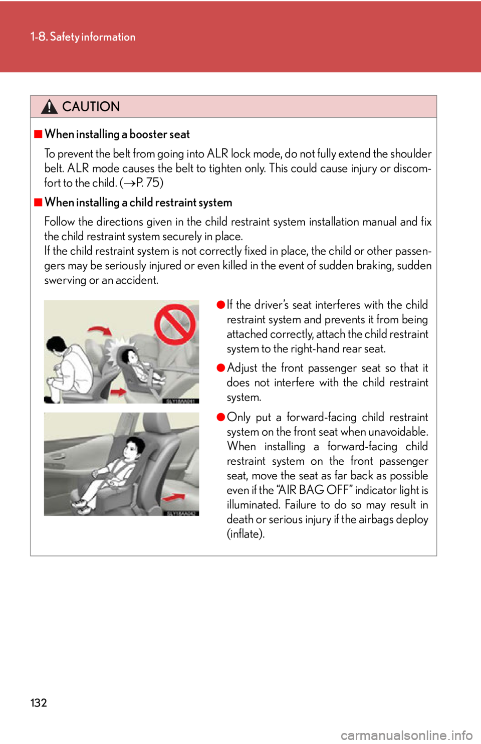 Lexus HS250h 2010 Hybrid system / LEXUS 2010 HS250H OWNERS MANUAL (OM75006U) 132
1-8. Safety information
CAUTION
■When installing a booster seat
To prevent the belt from going into ALR lock mode, do not fully extend the shoulder
belt. ALR mode causes the belt to tighten on Lexus HS250h 2010 Hybrid system / LEXUS 2010 HS250H OWNERS MANUAL (OM75006U) 132
1-8. Safety information
CAUTION
■When installing a booster seat
To prevent the belt from going into ALR lock mode, do not fully extend the shoulder
belt. ALR mode causes the belt to tighten on