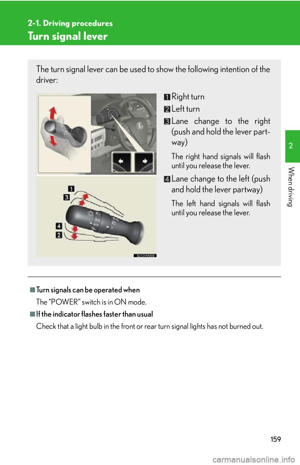 Lexus HS250h 2010 Hybrid system / LEXUS 2010 HS250H OWNERS MANUAL (OM75006U) 159
2-1. Driving procedures
2
When driving
Turn signal lever
■Turn signals can be operated when
The “POWER” switch is in ON mode.
■If the indicator flashes faster than usual
Check that a light Lexus HS250h 2010 Hybrid system / LEXUS 2010 HS250H OWNERS MANUAL (OM75006U) 159
2-1. Driving procedures
2
When driving
Turn signal lever
■Turn signals can be operated when
The “POWER” switch is in ON mode.
■If the indicator flashes faster than usual
Check that a light