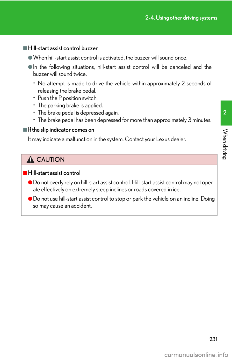 Lexus HS250h 2010  Hybrid System / LEXUS 2010 HS250H  (OM75006U) User Guide 231
2-4. Using other driving systems
2
When driving
■Hill-start assist control buzzer
●When hill-start assist control is activated, the buzzer will sound once.
●In the following situations, hill