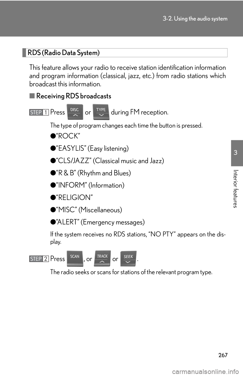 Lexus HS250h 2010  Hybrid System / LEXUS 2010 HS250H OWNERS MANUAL (OM75006U) 267
3-2. Using the audio system
3
Interior features
RDS (Radio Data System)
This feature allows your radio to receive station identification information 
and program information (classical, ja zz, etc