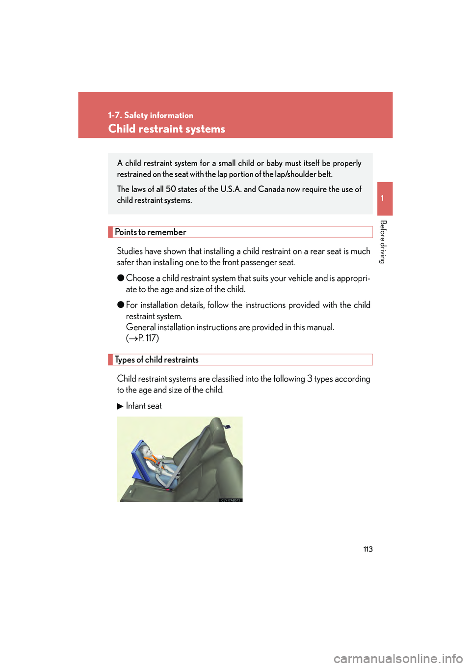 Lexus IS F 2014  Owners Manual 113
1
1-7. Safety information
Before driving
IS F_U
Child restraint systems
Points to rememberStudies have shown that installing a child restraint on a rear seat is much
safer than installing one to t