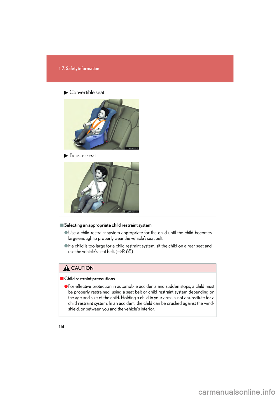 Lexus IS F 2014  Owners Manual 114
1-7. Safety information
IS F_UConvertible seat
Booster seat
■Selecting an appropriate child restraint system
●Use a child restraint system appropriate for the child until the child becomes
lar