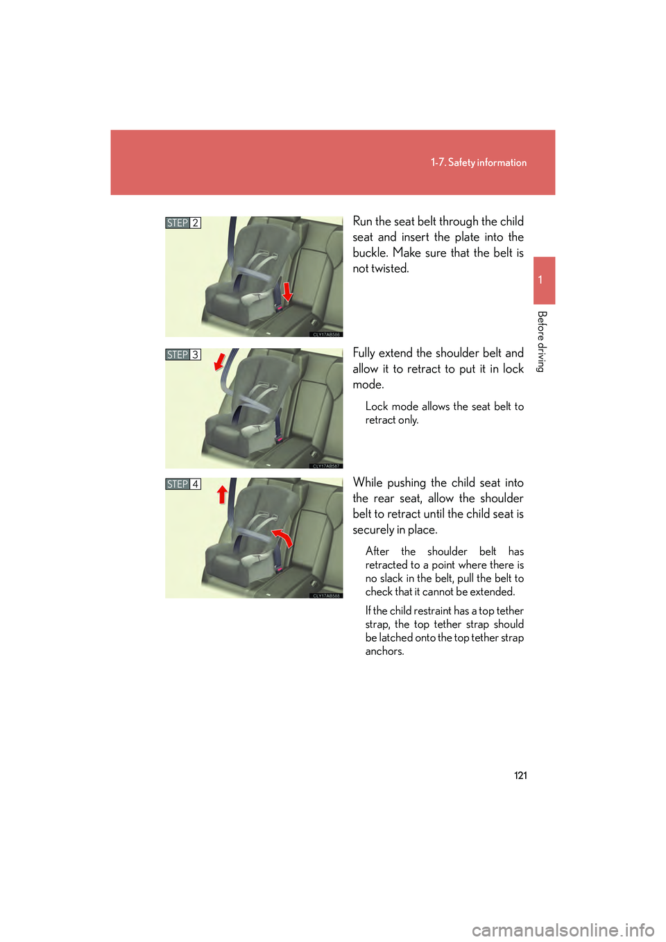 Lexus IS F 2014 Owners Manual 121
1-7. Safety information
1
Before driving
IS F_URun the seat belt through the child
seat and insert the plate into the
buckle. Make sure that the belt is
not twisted.
Fully extend the shoulder belt Lexus IS F 2014 Owners Manual 121
1-7. Safety information
1
Before driving
IS F_URun the seat belt through the child
seat and insert the plate into the
buckle. Make sure that the belt is
not twisted.
Fully extend the shoulder belt