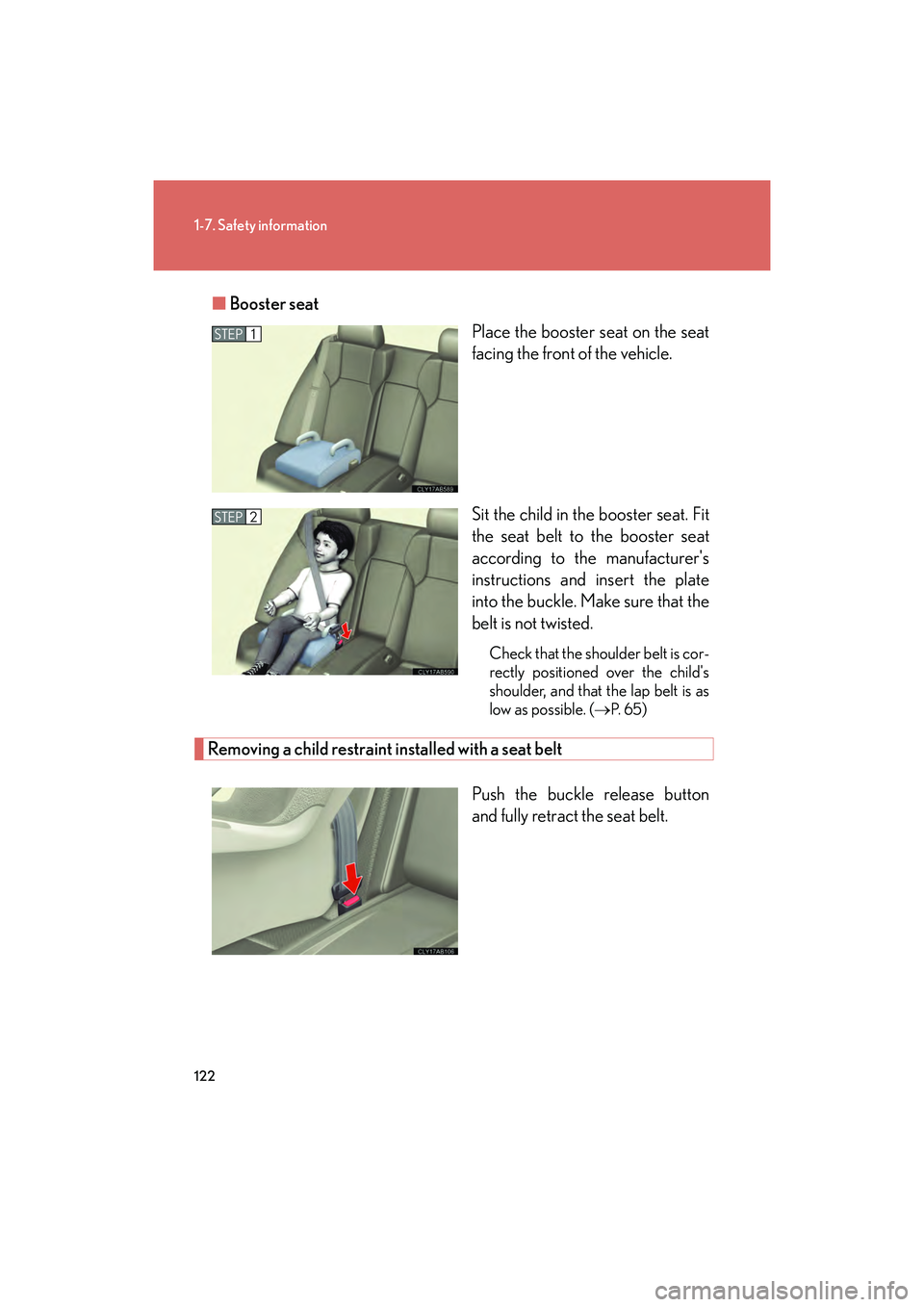 Lexus IS F 2014 Owners Manual 122
1-7. Safety information
IS F_U■
Booster seat
Place the booster seat on the seat
facing the front of the vehicle.
Sit the child in the booster seat. Fit
the seat belt to the booster seat
accordin Lexus IS F 2014 Owners Manual 122
1-7. Safety information
IS F_U■
Booster seat
Place the booster seat on the seat
facing the front of the vehicle.
Sit the child in the booster seat. Fit
the seat belt to the booster seat
accordin