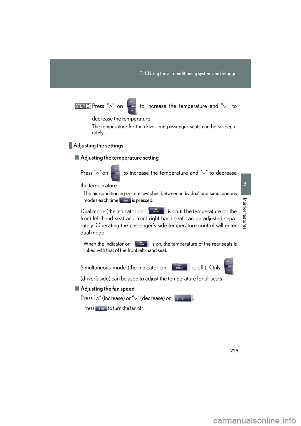 Lexus IS F 2014 Owners Manual 225
3-1. Using the air conditioning system and defogger
3
Interior features
IS F_UPress “
∧” on to increase the temperature and “ ∨” to
decrease the temperature.
The temperature for the Lexus IS F 2014 Owners Manual 225
3-1. Using the air conditioning system and defogger
3
Interior features
IS F_UPress “
∧” on to increase the temperature and “ ∨” to
decrease the temperature.
The temperature for the