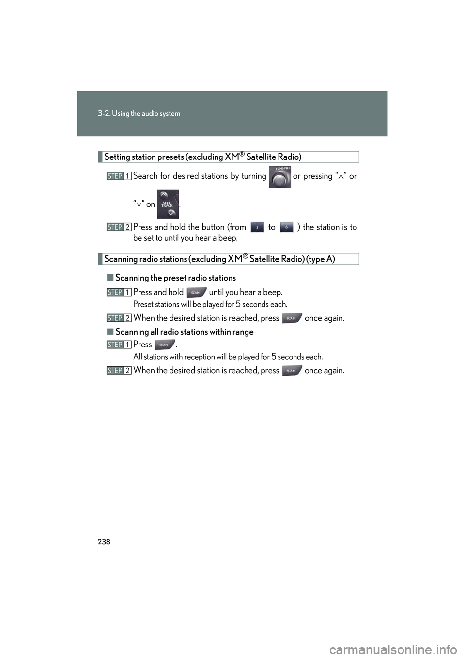 Lexus IS F 2014 Owners Manual 238
3-2. Using the audio system
IS F_U
Setting station presets (excluding XM® Satellite Radio)
Search for desired stations by turning
or pressing “ ∧” or
“ ∨ ” on .
Press and hold the Lexus IS F 2014 Owners Manual 238
3-2. Using the audio system
IS F_U
Setting station presets (excluding XM® Satellite Radio)
Search for desired stations by turning
or pressing “ ∧” or
“ ∨ ” on .
Press and hold the