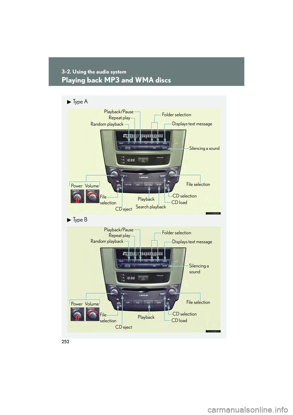 Lexus IS F 2014 Service Manual 252
3-2. Using the audio system
IS F_U
Playing back MP3 and WMA discs
Ty p e A
Ty p e B
Po w e r Vo l u m eCD ejectPlayback
Search playback CD loadCD selection File selection
Random playback
Repeat Lexus IS F 2014 Service Manual 252
3-2. Using the audio system
IS F_U
Playing back MP3 and WMA discs
Ty p e A
Ty p e B
Po w e r Vo l u m eCD ejectPlayback
Search playback CD loadCD selection File selection
Random playback
Repeat