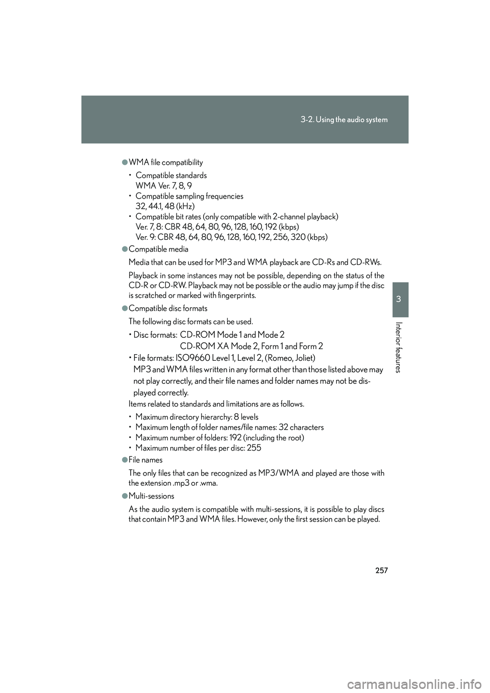 Lexus IS F 2014 Owners Manual 257
3-2. Using the audio system
3
Interior features
IS F_U
●WMA file compatibility
• Compatible standardsWMA Ver. 7, 8, 9
• Compatible sampling frequencies 32, 44.1, 48 (kHz)
• Compatible bit Lexus IS F 2014 Owners Manual 257
3-2. Using the audio system
3
Interior features
IS F_U
●WMA file compatibility
• Compatible standardsWMA Ver. 7, 8, 9
• Compatible sampling frequencies 32, 44.1, 48 (kHz)
• Compatible bit