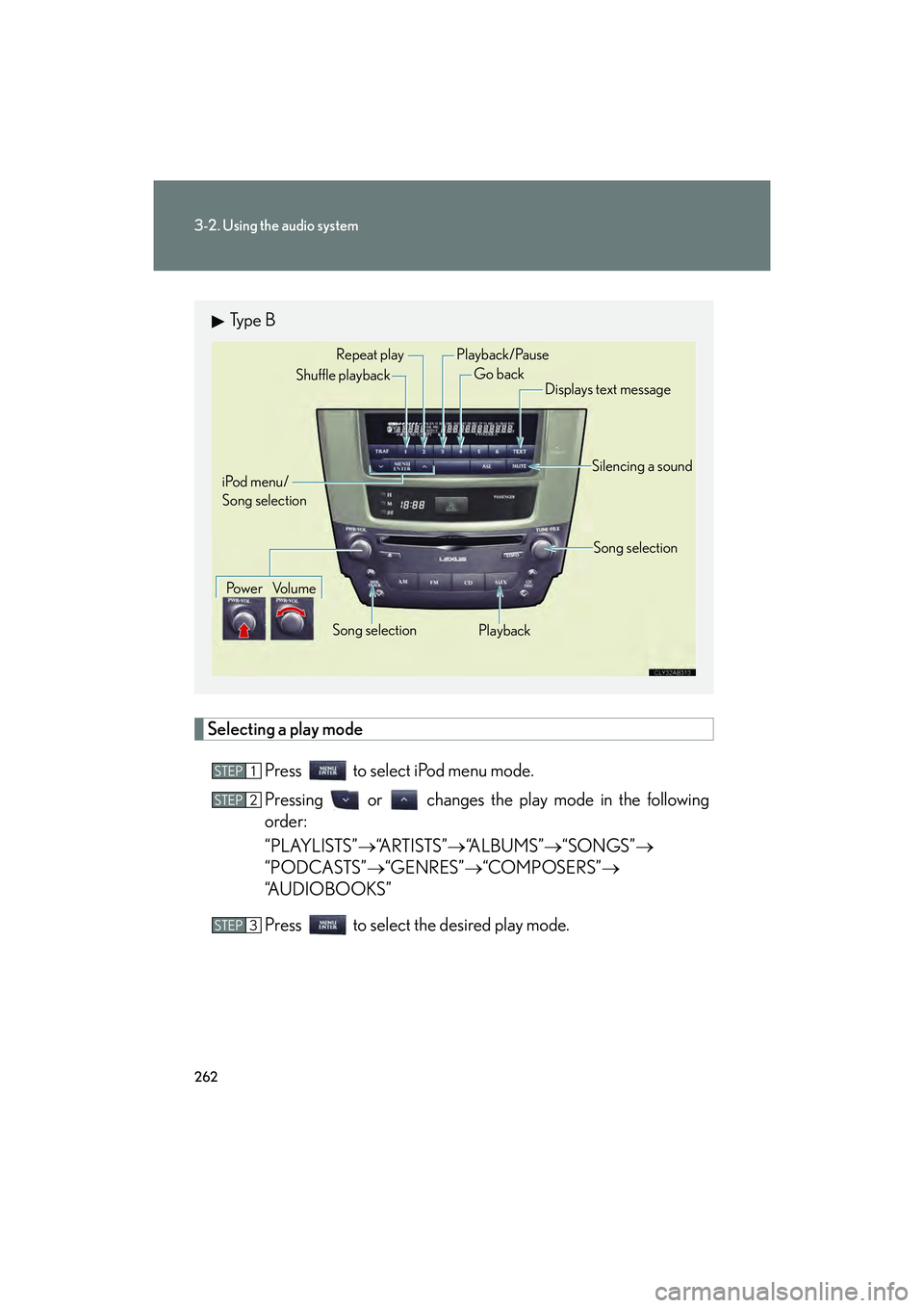 Lexus IS F 2014 Service Manual 262
3-2. Using the audio system
IS F_U
Selecting a play modePress to select iPod menu mode.
Pressing or changes the play mode in the following
order:
“PLAYLISTS” →“A R T I S T S ” →“AL Lexus IS F 2014 Service Manual 262
3-2. Using the audio system
IS F_U
Selecting a play modePress to select iPod menu mode.
Pressing or changes the play mode in the following
order:
“PLAYLISTS” →“A R T I S T S ” →“AL