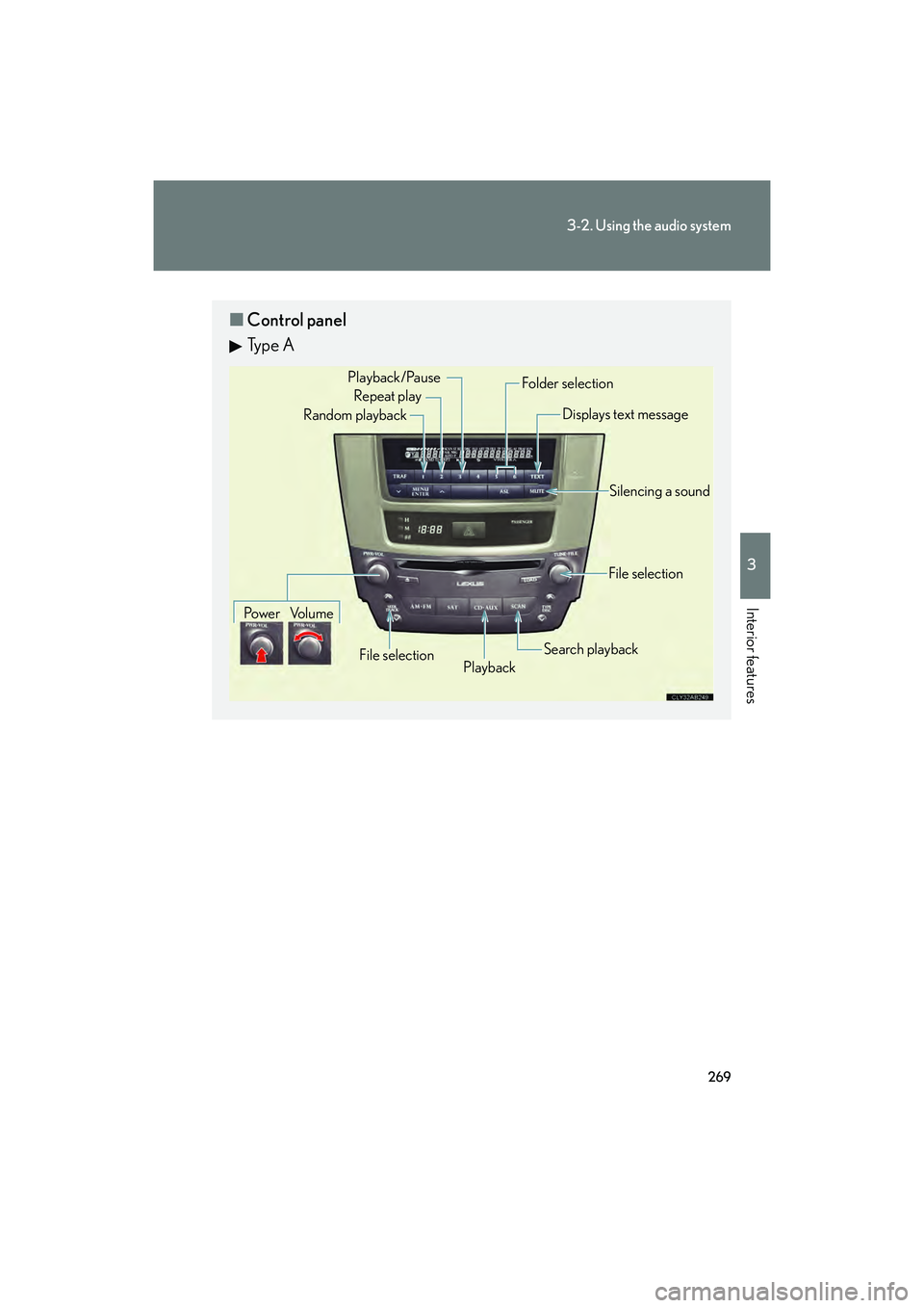 Lexus IS F 2014 Workshop Manual 269
3-2. Using the audio system
3
Interior features
IS F_U
■Control panel
Ty p e A
Repeat play
Playback
Playback/Pause
Folder selection
File selection
Random playback
Po w e r Vo l u m e Displays t Lexus IS F 2014 Workshop Manual 269
3-2. Using the audio system
3
Interior features
IS F_U
■Control panel
Ty p e A
Repeat play
Playback
Playback/Pause
Folder selection
File selection
Random playback
Po w e r Vo l u m e Displays t