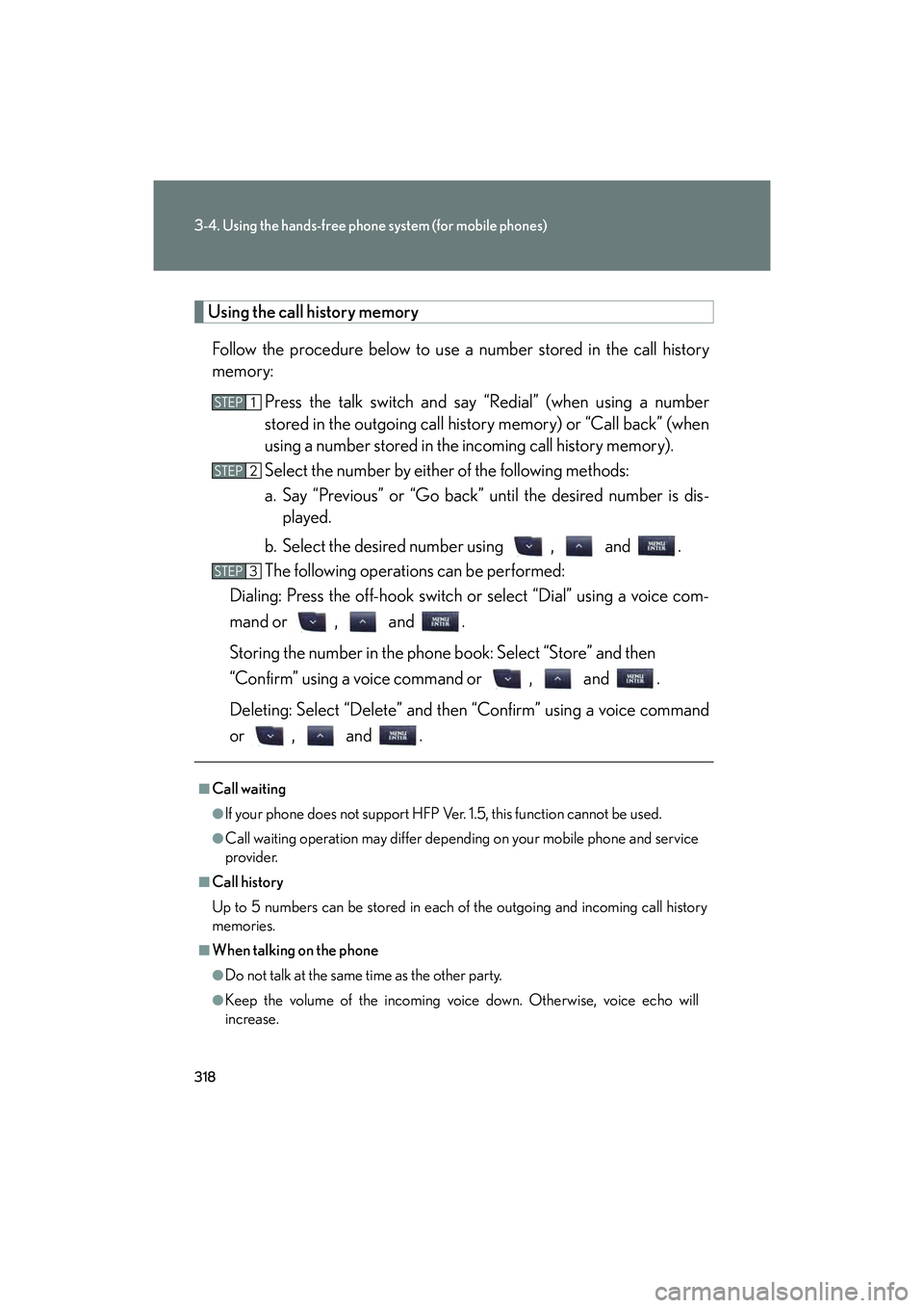 Lexus IS F 2014  Owners Manual 318
3-4. Using the hands-free phone system (for mobile phones)
IS F_U
Using the call history memoryFollow the procedure below to use a number stored in the call history
memory: Press the talk switch a
