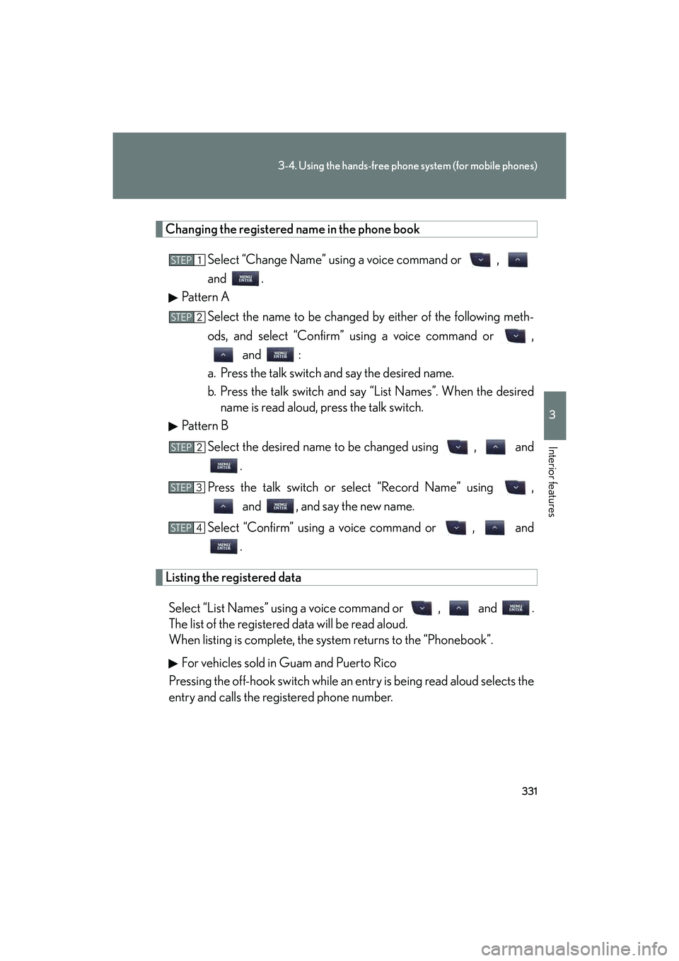 Lexus IS F 2014  Owners Manual 331
3-4. Using the hands-free phone system (for mobile phones)
3
Interior features
IS F_U
Changing the registered name in the phone bookSelect “Change Name” using a voice command or  , 
and .
Patt