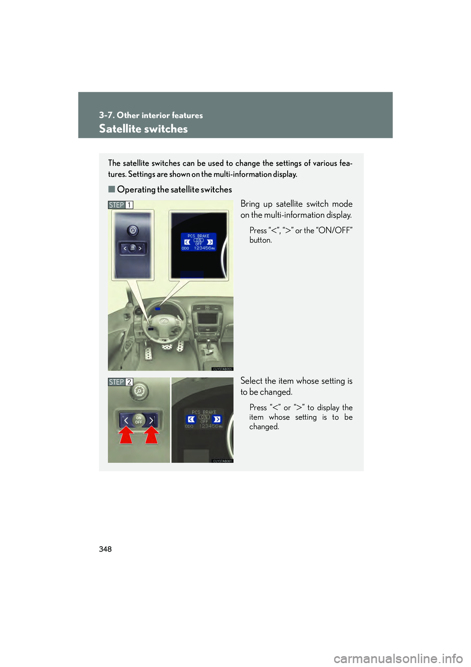Lexus IS F 2014 Manual PDF 348
3-7. Other interior features
IS F_U
Satellite switches
The satellite switches can be used to change the settings of various fea-
tures. Settings are shown on the multi-information display.
■Oper Lexus IS F 2014 Manual PDF 348
3-7. Other interior features
IS F_U
Satellite switches
The satellite switches can be used to change the settings of various fea-
tures. Settings are shown on the multi-information display.
■Oper