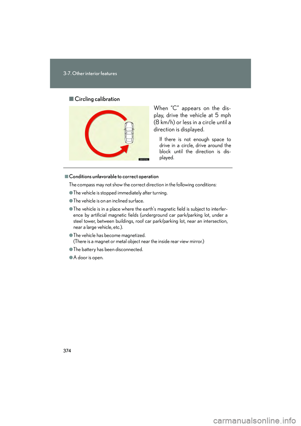 Lexus IS F 2014 Manual PDF 374
3-7. Other interior features
IS F_U■
Circling calibration
When “C” appears on the dis-
play, drive the vehicle at 5 mph
(8 km/h) or less in a circle until a
direction is displayed.
If there Lexus IS F 2014 Manual PDF 374
3-7. Other interior features
IS F_U■
Circling calibration
When “C” appears on the dis-
play, drive the vehicle at 5 mph
(8 km/h) or less in a circle until a
direction is displayed.
If there