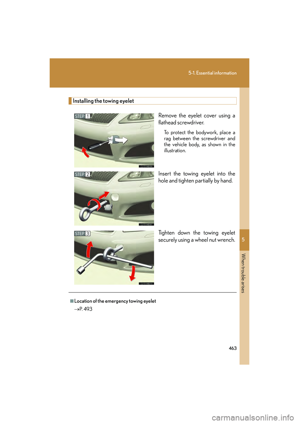Lexus IS F 2014  Owners Manual 5
When trouble arises
463
5-1. Essential information
IS F_U
Installing the towing eyeletRemove the eyelet cover using a
flathead screwdriver. 
To protect the bodywork, place a
rag between the screwdri