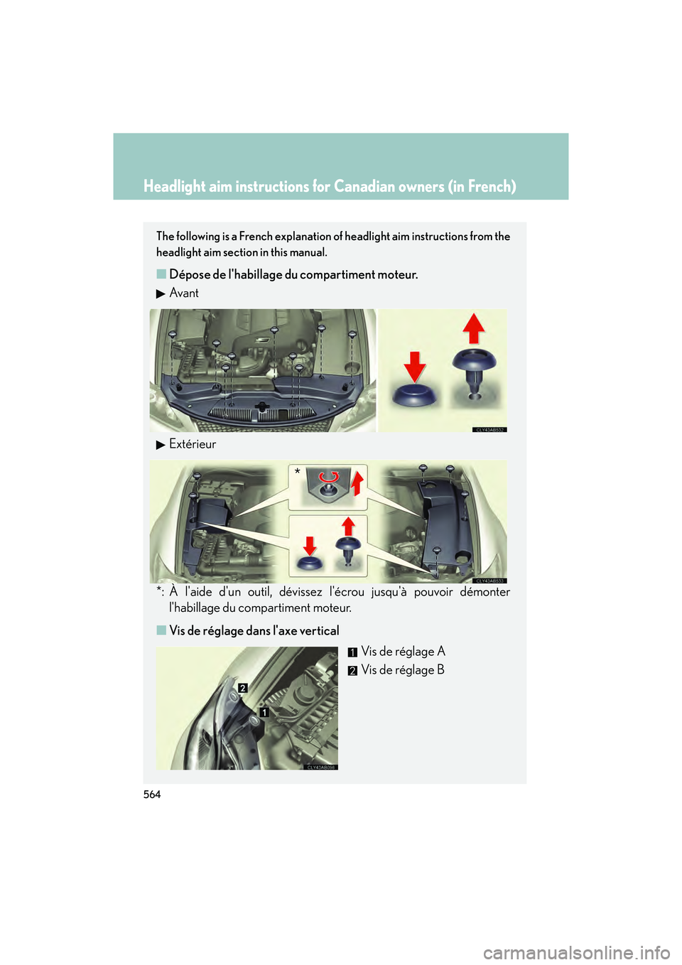 Lexus IS F 2014 Owners Manual 564
IS F_U
Headlight aim instructions for Canadian owners (in French)
The following is a French explanation of headlight aim instructions from the
headlight aim section in this manual.
■Dépose de l Lexus IS F 2014 Owners Manual 564
IS F_U
Headlight aim instructions for Canadian owners (in French)
The following is a French explanation of headlight aim instructions from the
headlight aim section in this manual.
■Dépose de l