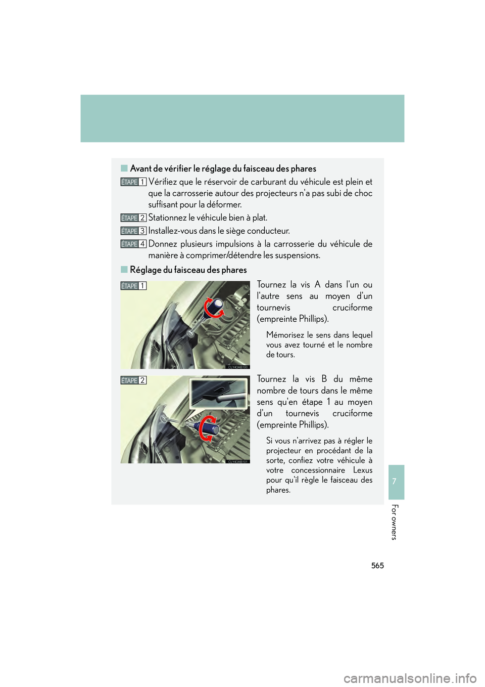 Lexus IS F 2014 Owners Manual 565
7
IS F_U
For owners
■Avant de vérifier le réglage du faisceau des phares
Vérifiez que le réservoir de carburant du véhicule est plein et
que la carrosserie autour des projecteurs na pas su Lexus IS F 2014 Owners Manual 565
7
IS F_U
For owners
■Avant de vérifier le réglage du faisceau des phares
Vérifiez que le réservoir de carburant du véhicule est plein et
que la carrosserie autour des projecteurs na pas su